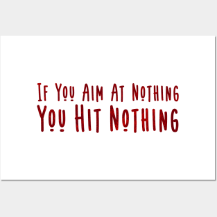 if you aim at nothing you hit nothing Posters and Art